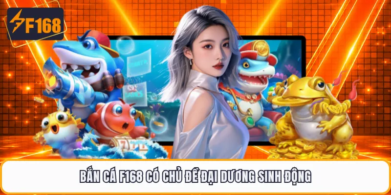 Bắn cá F168 có chủ đề đại dương sinh động