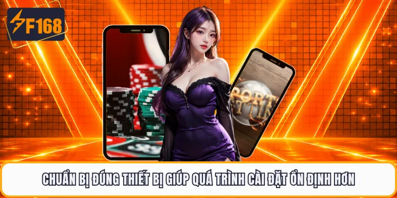 Chuẩn bị đúng thiết bị giúp quá trình cài đặt ổn định hơn