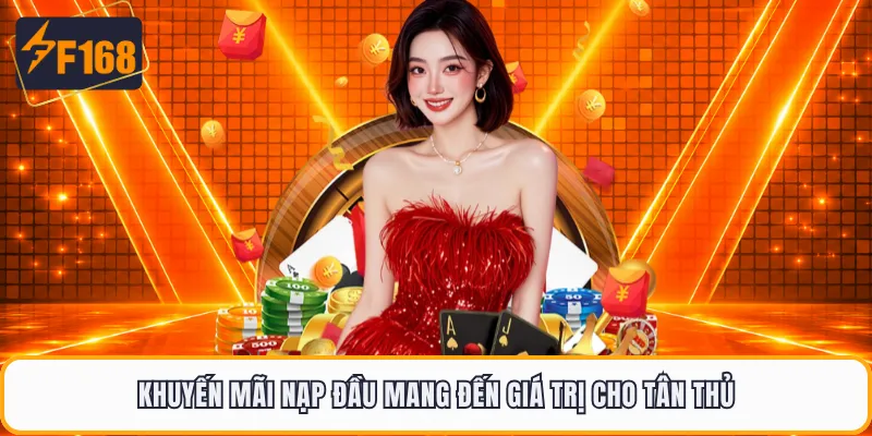 Khuyến mãi nạp đầu mang đến giá trị cho tân thủ