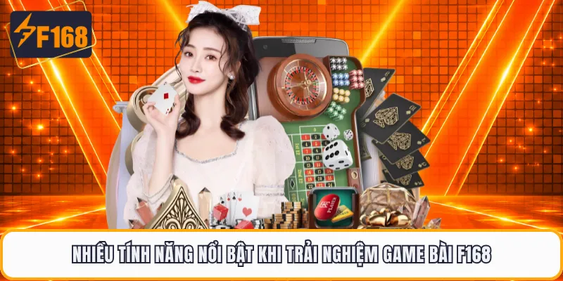 Nhiều tính năng nổi bật khi trải nghiệm game bài F168