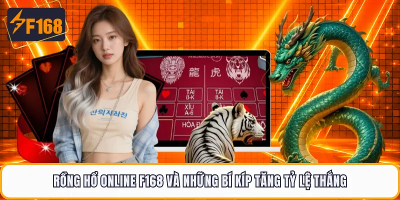 Rồng Hổ Online F168 Và Những Bí Kíp Tăng Tỷ Lệ Thắng