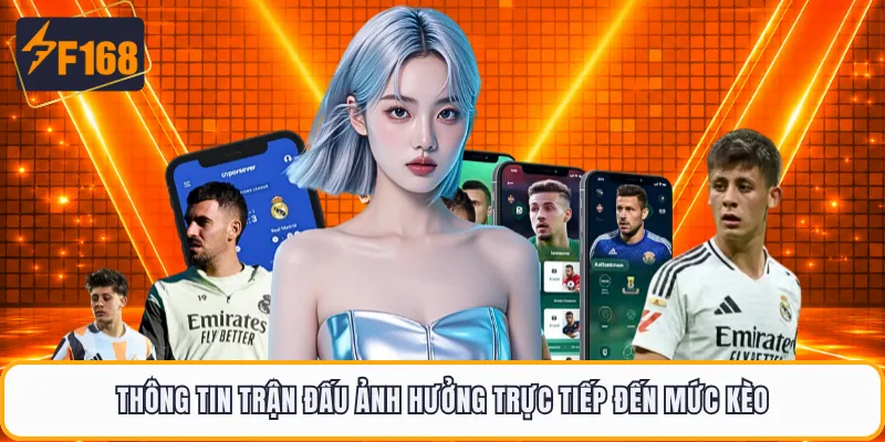 Thông tin trận đấu ảnh hưởng trực tiếp đến mức kèo